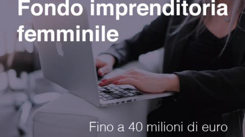 Fondo Imprenditoria Femminile – Fino a 40 milioni di euro